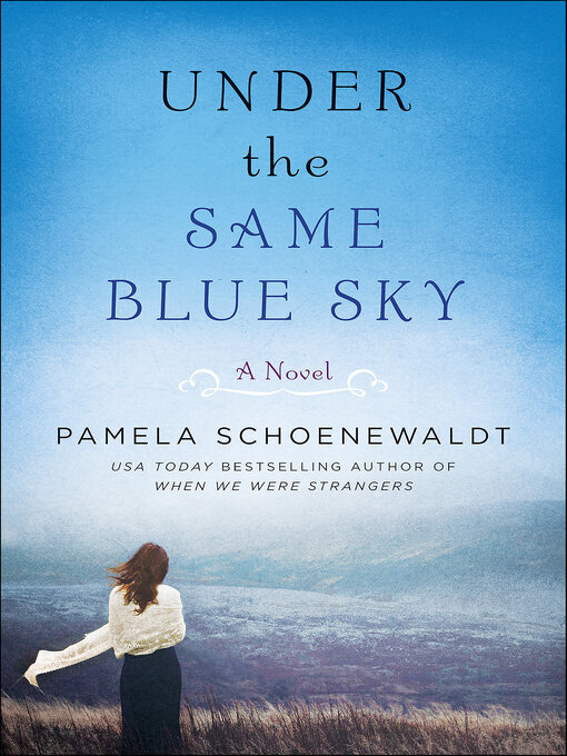 Title details for Under the Same Blue Sky by Pamela Schoenewaldt - Available
